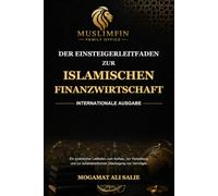 Der Einsteigerleitfaden zur islamischen Finanzwirtschaft: Ein praktischer Leitfaden zum Aufbau, zur Verwaltung und zur schariakonformen Übertragung von Vermögen - Internationale Ausgabe
