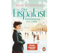 Der Eispalast - Entscheidung aus Liebe: Roman. Das große Finale der Bestsellersaga - zwischen historischem Eiskunstlauf und tiefen Gefühlen