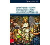 Der Emergenz-Begriff im Diskurs zwischen Naturwissenschaft und Theologie