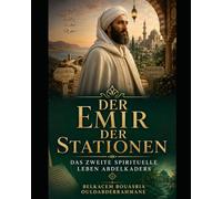 DER EMIR DER STATIONEN: DAS ZWEITE SPIRITUELLE LEBEN ABDELKADERS