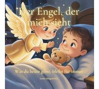 Der Engel, der mich sieht: Was du heute gibst, bleibt für immer