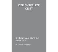 DER ENTFELLTE GEIST: Die Lehre vom Mann aus Murmansk