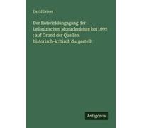 Der Entwicklungsgang Der Leibniz'schen Monadenlehre Bis 1695 : Auf Grund Der Quellen Historisch-Kritisch Dargestellt