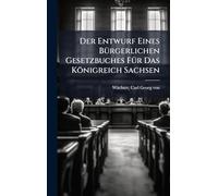 Der Entwurf Eines BÃ1/4rgerlichen Gesetzbuches FÃ1/4r Das Königreich Sachsen