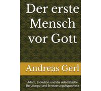 Der erste Mensch vor Gott: Adam, Evolution und die Adamitische Berufungs- und Erneuerungshypothese
