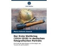Der Erste Weltkrieg (1914-1918) In Deutschen Fotografischen Porträts