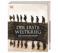 Der Erste Weltkrieg: Die visuelle Geschichte. Gesamtdarstellung des 1. Weltkrieges mit über 700 Fotos, Karten und Illustrationen