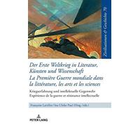 Der Erste Weltkrieg In Literatur, Künsten Und Wissenschaft La Première Guerre Mondiale Dans La Littérature, Les Arts Et Les Sciences