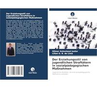 Der Erziehungsstil von jugendlichen Straftätern in sozialpädagogischen Maßnahmen: Jugendliche Straftäter, die eine sozialpädagogische Maßnahme verbüßen