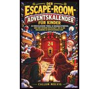 DER ESCAPE-ROOM-ADVENTSKALENDER FÜR KINDER: 24 VERSCHLOSSENE TÜREN, 24 WEIHNACHTSRÄTSEL UND EINE GEHEIME BOTSCHAFT, DIE ES BIS HEILIGABEND ZU ENTSCHLAGEN GIBT