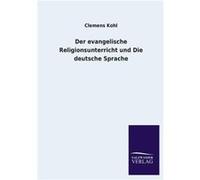 Der Evangelische Religionsunterricht Und Die Deutsche Sprache - Clemens Kohl - BoD Third Party Titles - Livre en Anglais Clemens KohlClemens Kohl (Auteur)