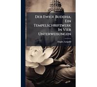 Der Ewige Buddha, Ein Tempelschriftwerk In Vier Unterweisungen