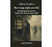 Der ewige Jude am Ziel: Ein Reisebericht aus den Ghettos der Welt im Jahre 1929