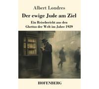 Der ewige Jude am Ziel: Ein Reisebericht aus den Ghettos der Welt im Jahre 1929
