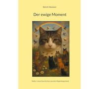 Der ewige Moment: Teddy´s neue Geschichten aus dem Regenbogenland