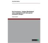 Der Exorzismus - Lästiges Überbleibsel einer vergangenen Zeit oder genuin christliche Liturgie? Markus, Hans-Bodo (Auteur)