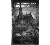 Der Fährmann von Greymoor: Das Moor vergisst keine Reisenden