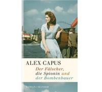 Der Fälscher, die Spionin und der Bombenbauer | Alex Capus Alex CapusAlex Capus (Auteur)