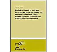 Der Faktor Umwelt In Der Praxis Britischer Und Deutscher Banken Und Mögliche Implikationen Für Die Ausweitung Des Eg Umwelt Audits (Emas) Auf Finanzdienstleister