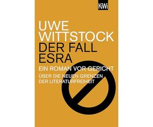 Der Fall Esra: Ein Roman vor Gericht. Über die neuen Grenzen der Literaturfreiheit