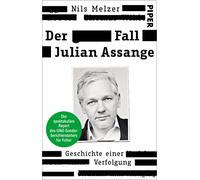Der Fall Julian Assange: Geschichte einer Verfolgung - Der spektakuläre Report des UNO-Sonderberichterstatters für Folter