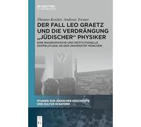Der Fall Leo Graetz und die Verdrängung "jüdischer" Physiker: Eine biographische und institutionelle Doppelstudie an der Universität München