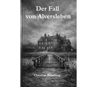 Der Fall von Alversleben: Ein klassischer Kriminalroman für Liebhaber traditioneller Whodunit-Geschichten