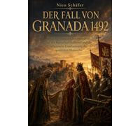 Der Fall von Granada 1492: Das Ende muslimischer Herrschaft auf der Iberischen Halbinsel und die militärische Durchsetzung der spanischen Monarchie