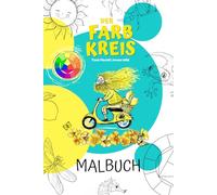Der Farbkreis - das Malbuch: Ausmalseiten zu den Grund, Sekundär- und Tertiärfarben