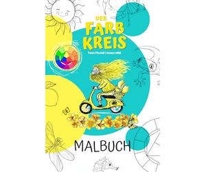 Der Farbkreis - das Malbuch: Ausmalseiten zu den Grund, Sekundär- und Tertiärfarben