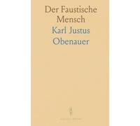Der Faustische Mensch: Vierzehn verständliche Betrachtungen zu Goethes Faust II über Religion, Kunst und Erkenntnis