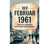 Der Februar 1961: Wichtige Ereignisse, die in deinem Geburtsmonat geschehen sind: Ein besonderes Geschenk für alle, die im Februar 1961 geboren wurden - mit den wichtigsten Ereignissen aus aller Welt