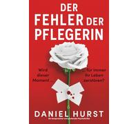 Der Fehler der Pflegerin: Ein temporeicher und packender Psychothriller