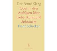 Der Ferne Klang: Oper in drei Aufzügen über Liebe, Kunst und Sehnsucht