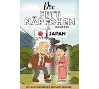 Der Fettnäpfchen Kompass: Japan: Was Reiseführer dir nicht sagen: Peinliche Anekdoten & praktische Tipps für Japan-Einsteiger