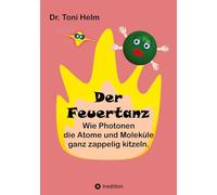 Der Feuertanz (Kinderbuch für Erst- und Vorleser): Wie Photonen die Atome und Moleküle ganz zappelig kitzeln.