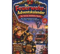 Der Feuerwehr-Adventskalender: Der Fall des rätselhaften Rauchs - Rätsel-Adventskalender für Kinder ab 7 Jahren - 24 Türchen zum Mitermitteln