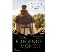 Der fliegende Mönch Historischer Roman - Simon X. Rost - beTHRILLED - ebook (ePub) - Livre