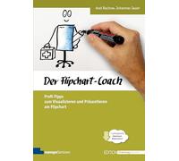 Der Flipchart-Coach. Profi-Tipps zum Visualisieren und Präsentieren am Flipchart (Edition Training aktuell)