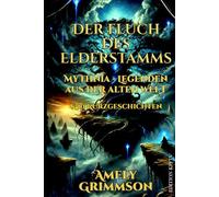 Der Fluch des Elderstamms: Mythnia - Buch 0.5 Legenden aus der alten Welt & 10 Kurzgeschichten