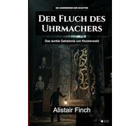 Der Fluch des Uhrmachers: Das dunkle Geheimnis von Klockenwald