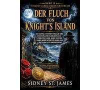 Der Fluch von Knight's Island: Ein Gothic-Mystery-Thriller über einen uralten Familienfluch, verbotene Liebe, Mord und den Kampf eines Detektivs gegen eine 500 Jahre alte Prophezeiung