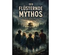 Der flüsternde Mythos: Ein Mystery-Roman aus der Welt von Milo über Gerüchte und Verdrängung für Teenager und Erwachsene ab 13 Jahren.