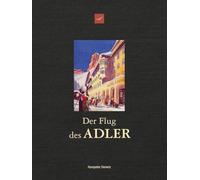 Der Flug des Adler. Über 200 Jahre Hotel Adler. Geschichte und Geschichten 1810-2026