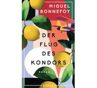 Der Flug des Kondors: Roman | Eine epische Familiengeschichte zwischen Chile und Frankreich voller erzählerischer Wucht | Bildgewaltiger magischer Realismus
