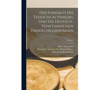 Der Fondaco Dei Tedeschi In Venedig Und Die Deutsch-Venetianischen Handelsbeziehungen; Volume 2