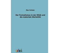 Der Formalismus In Der Ethik Und Die Materiale Wertethik