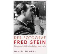 Der Fotograf Fred Stein: Ein deutsch-jüdisches Leben 1909 bis 1967