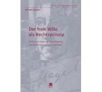 Der freie Wille als Rechtsprinzip: Untersuchungen zur Grundlegung des Rechts bei Hobbes und Hegel