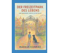 Der Freizeitpark des Lebens: Eine Einladung zurück zu dir selbst
